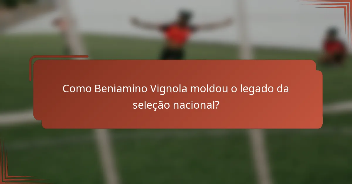 Como Beniamino Vignola moldou o legado da seleção nacional?