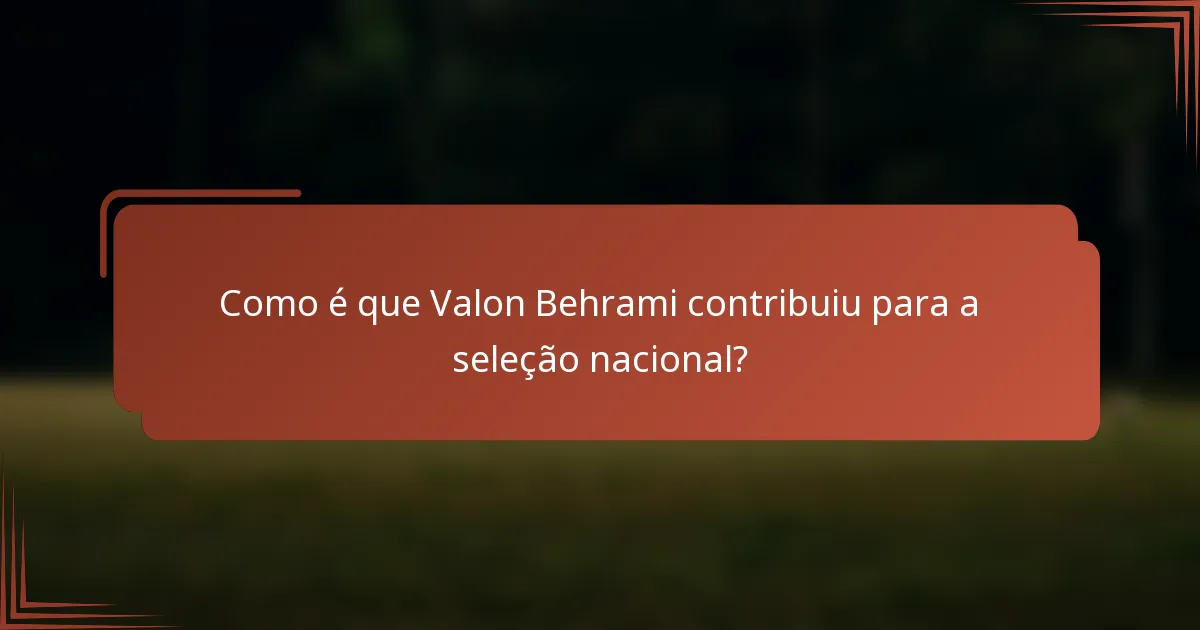 Como é que Valon Behrami contribuiu para a seleção nacional?