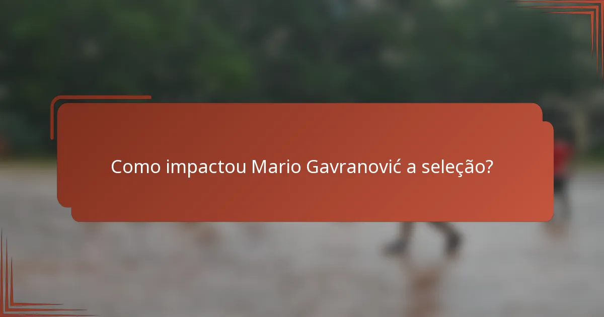 Como impactou Mario Gavranović a seleção?