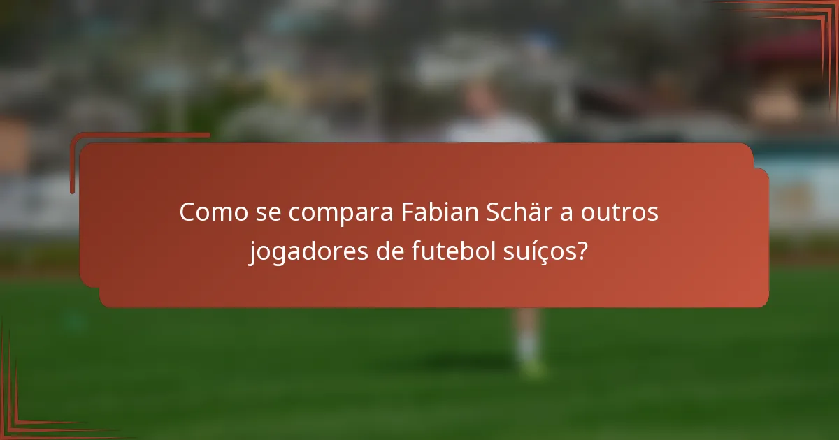 Como se compara Fabian Schär a outros jogadores de futebol suíços?