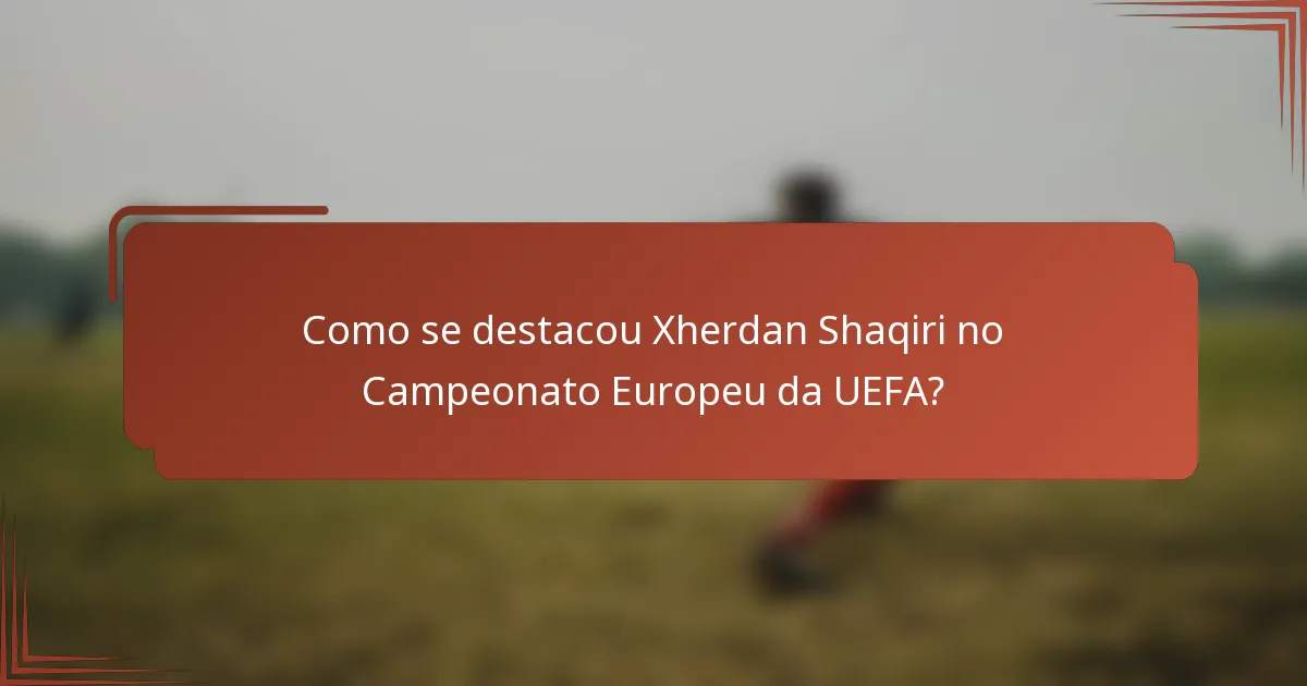 Como se destacou Xherdan Shaqiri no Campeonato Europeu da UEFA?