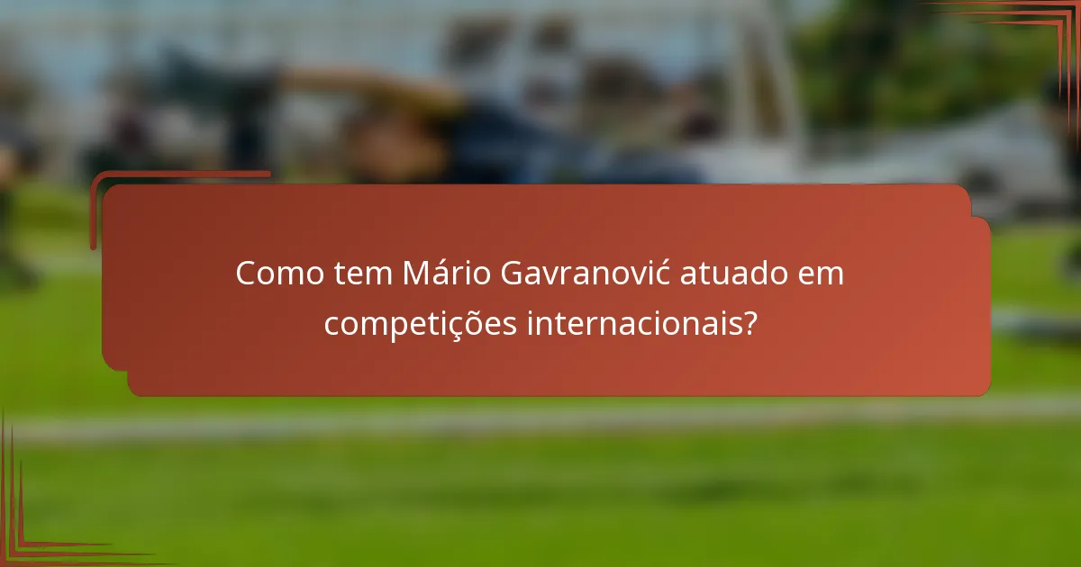 Como tem Mário Gavranović atuado em competições internacionais?