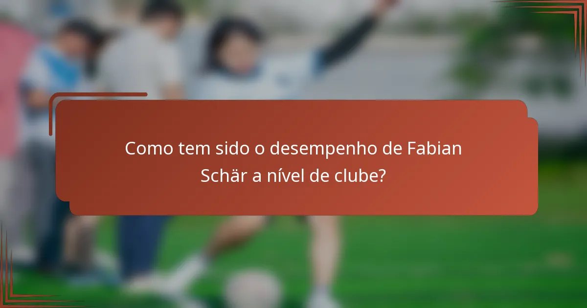 Como tem sido o desempenho de Fabian Schär a nível de clube?