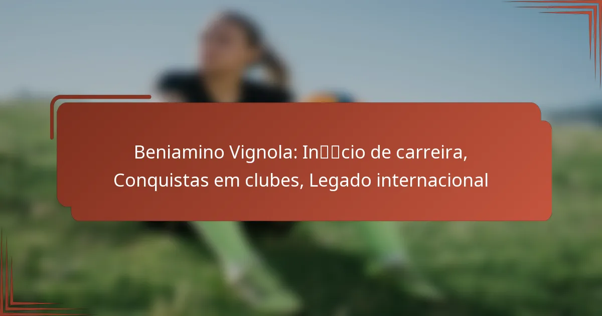 Beniamino Vignola: Início de carreira, Conquistas em clubes, Legado internacional