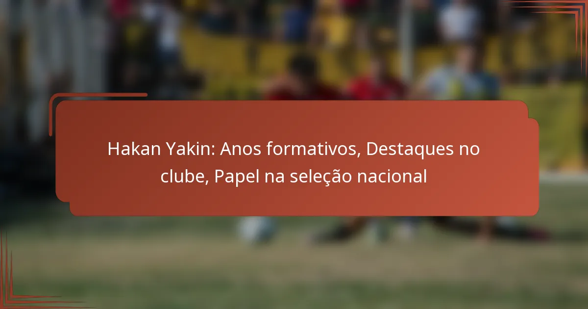 Hakan Yakin: Anos formativos, Destaques no clube, Papel na seleção nacional