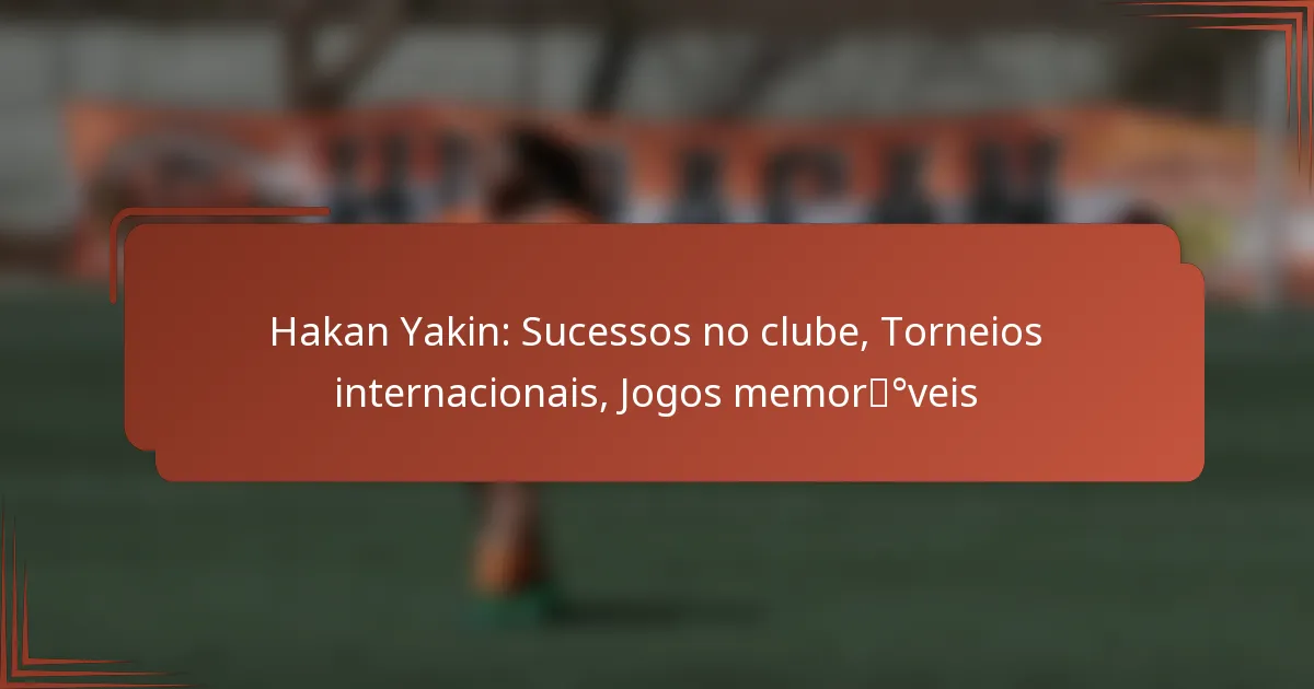 Hakan Yakin: Sucessos no clube, Torneios internacionais, Jogos memoráveis