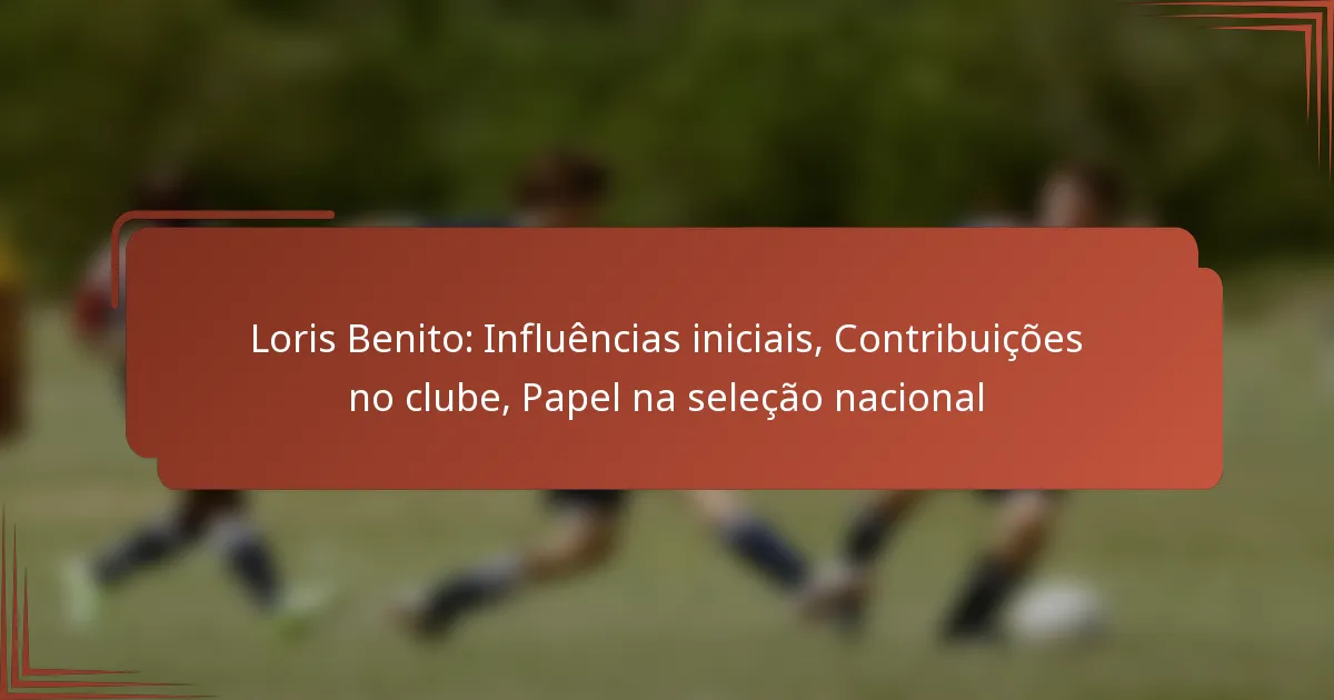 Loris Benito: Influências iniciais, Contribuições no clube, Papel na seleção nacional