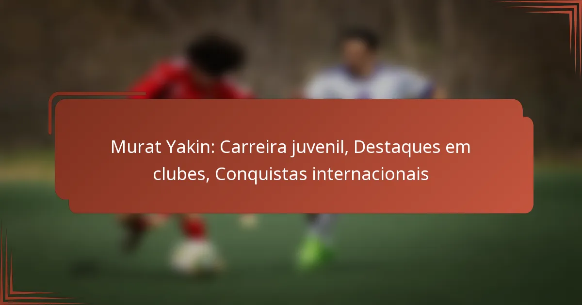 Murat Yakin: Carreira juvenil, Destaques em clubes, Conquistas internacionais