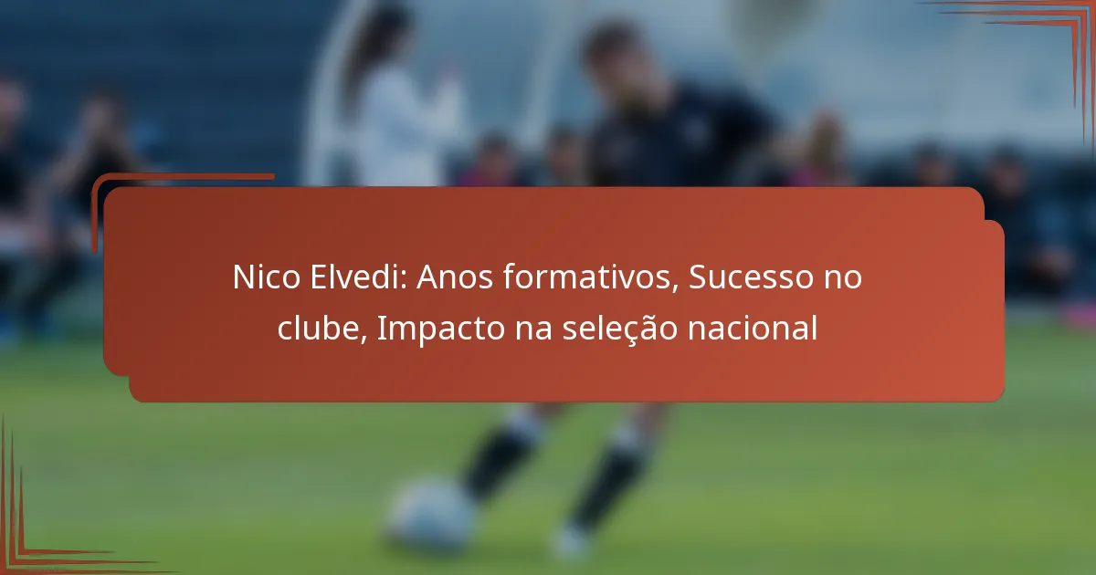 Nico Elvedi: Anos formativos, Sucesso no clube, Impacto na seleção nacional