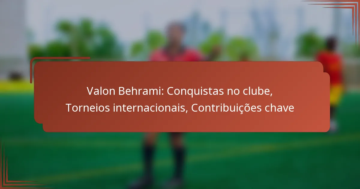 Valon Behrami: Conquistas no clube, Torneios internacionais, Contribuições chave