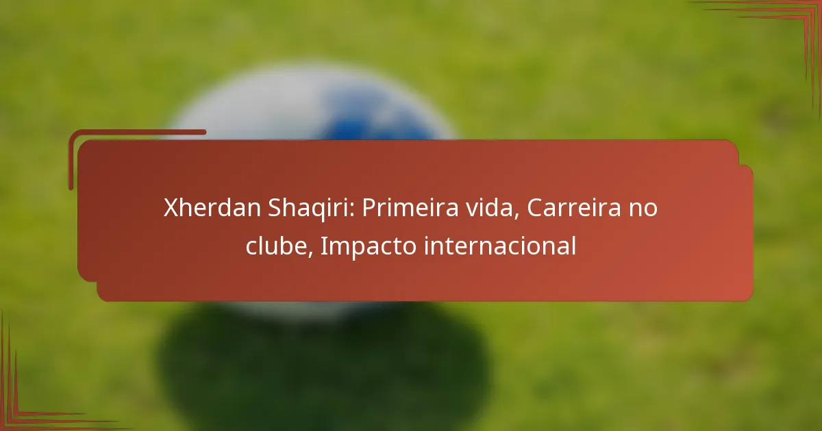 Xherdan Shaqiri: Primeira vida, Carreira no clube, Impacto internacional