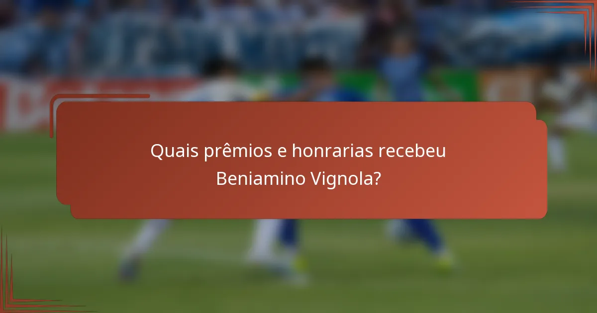 Quais prêmios e honrarias recebeu Beniamino Vignola?