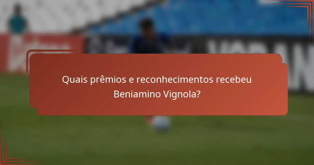 Quais prêmios e reconhecimentos recebeu Beniamino Vignola?
