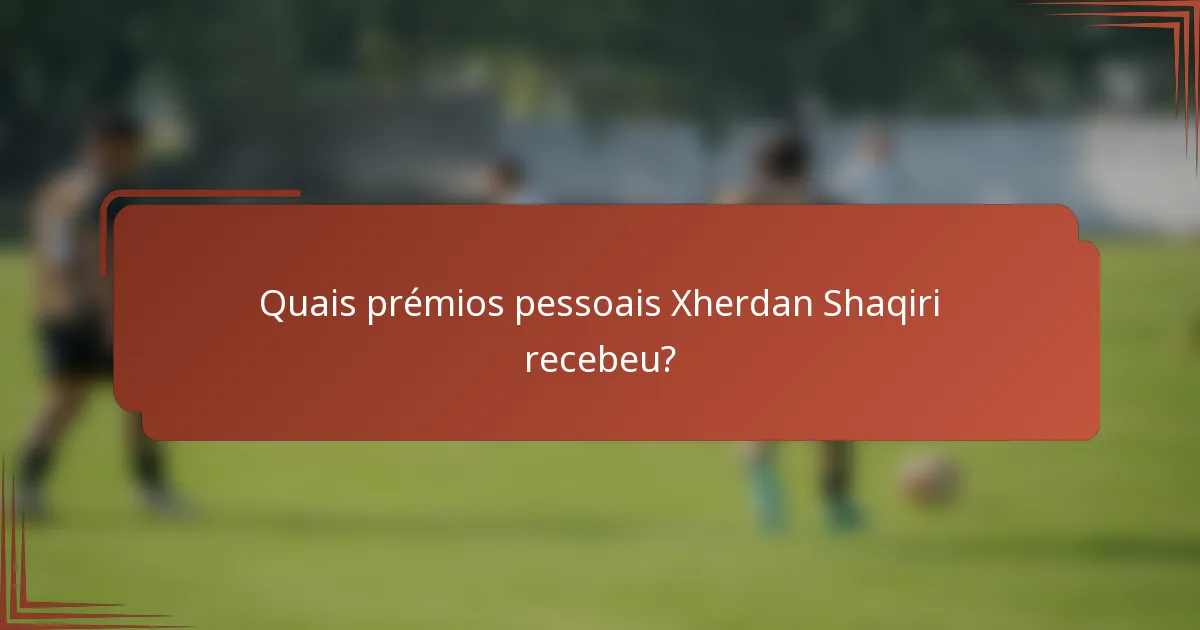 Quais prémios pessoais Xherdan Shaqiri recebeu?