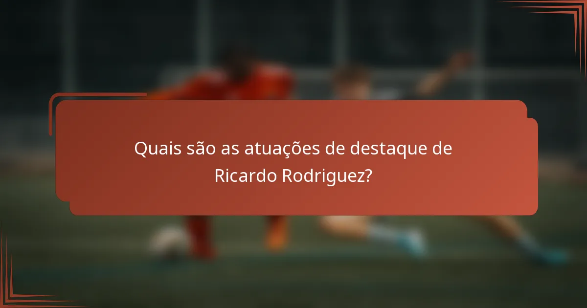 Quais são as atuações de destaque de Ricardo Rodriguez?