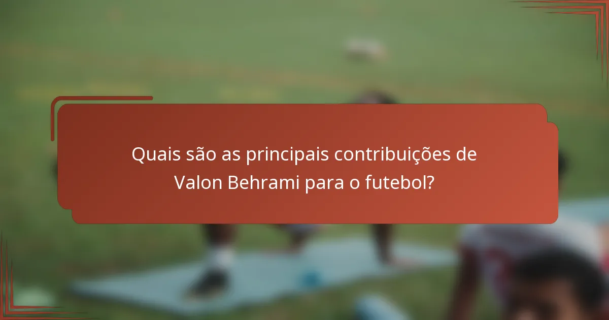 Quais são as principais contribuições de Valon Behrami para o futebol?