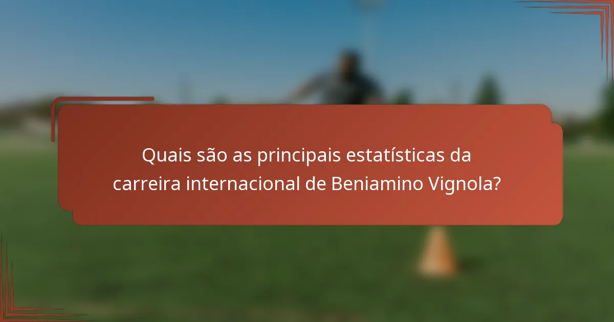 Quais são as principais estatísticas da carreira internacional de Beniamino Vignola?