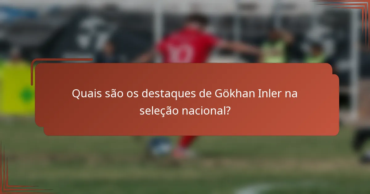 Quais são os destaques de Gökhan Inler na seleção nacional?