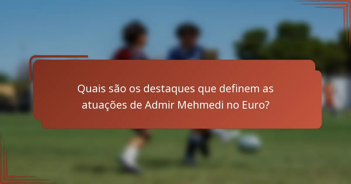 Quais são os destaques que definem as atuações de Admir Mehmedi no Euro?