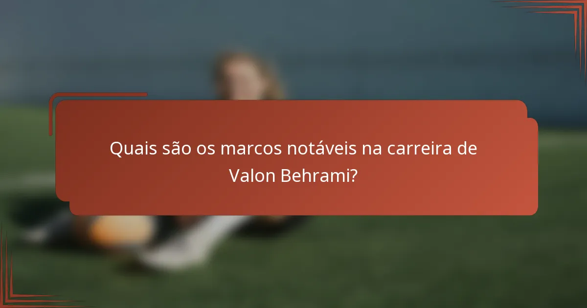 Quais são os marcos notáveis na carreira de Valon Behrami?