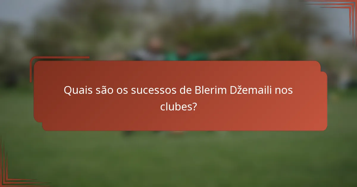 Quais são os sucessos de Blerim Džemaili nos clubes?