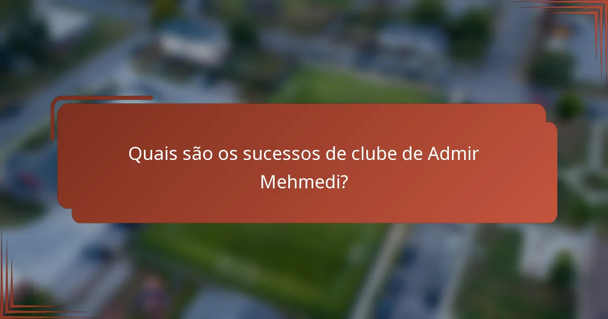 Quais são os sucessos de clube de Admir Mehmedi?