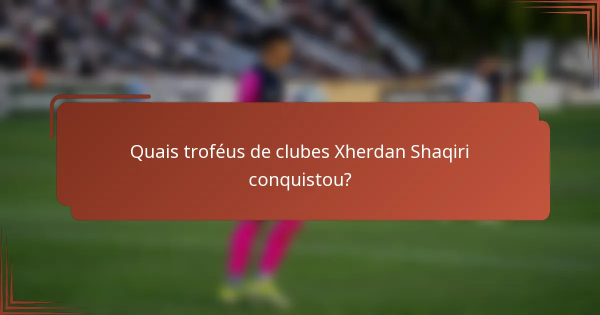 Quais troféus de clubes Xherdan Shaqiri conquistou?