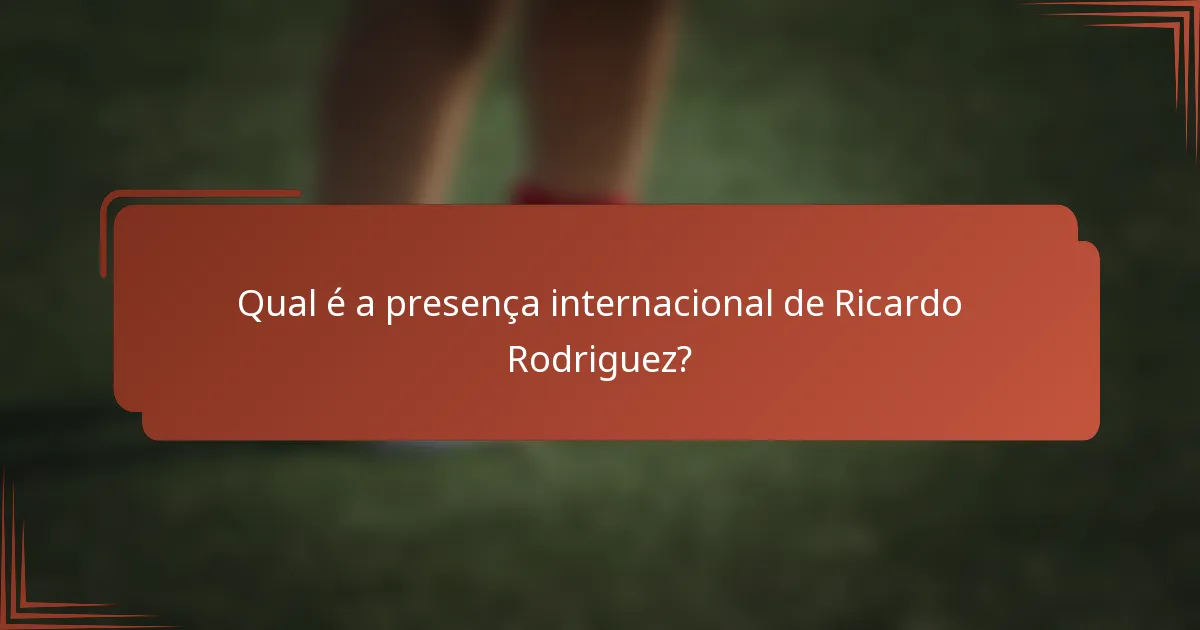 Qual é a presença internacional de Ricardo Rodriguez?