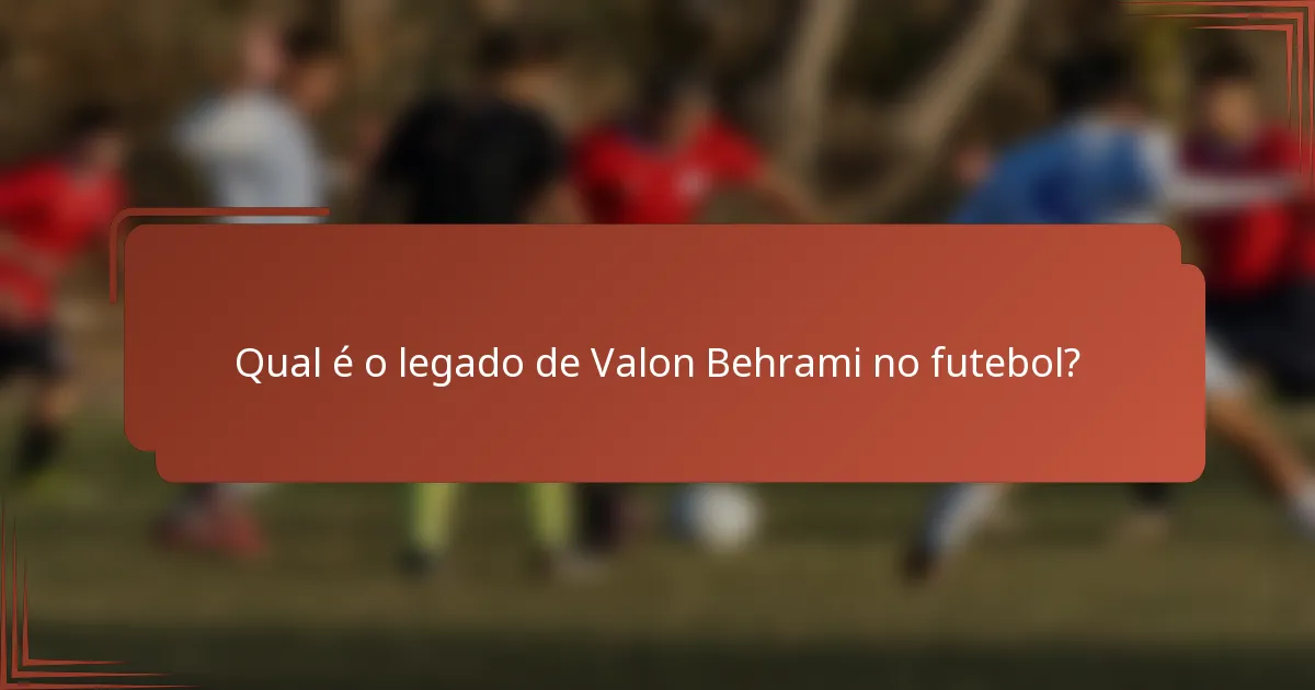 Qual é o legado de Valon Behrami no futebol?
