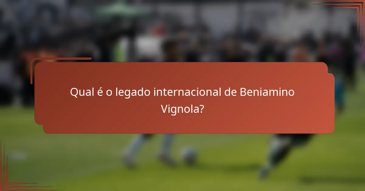 Qual é o legado internacional de Beniamino Vignola?