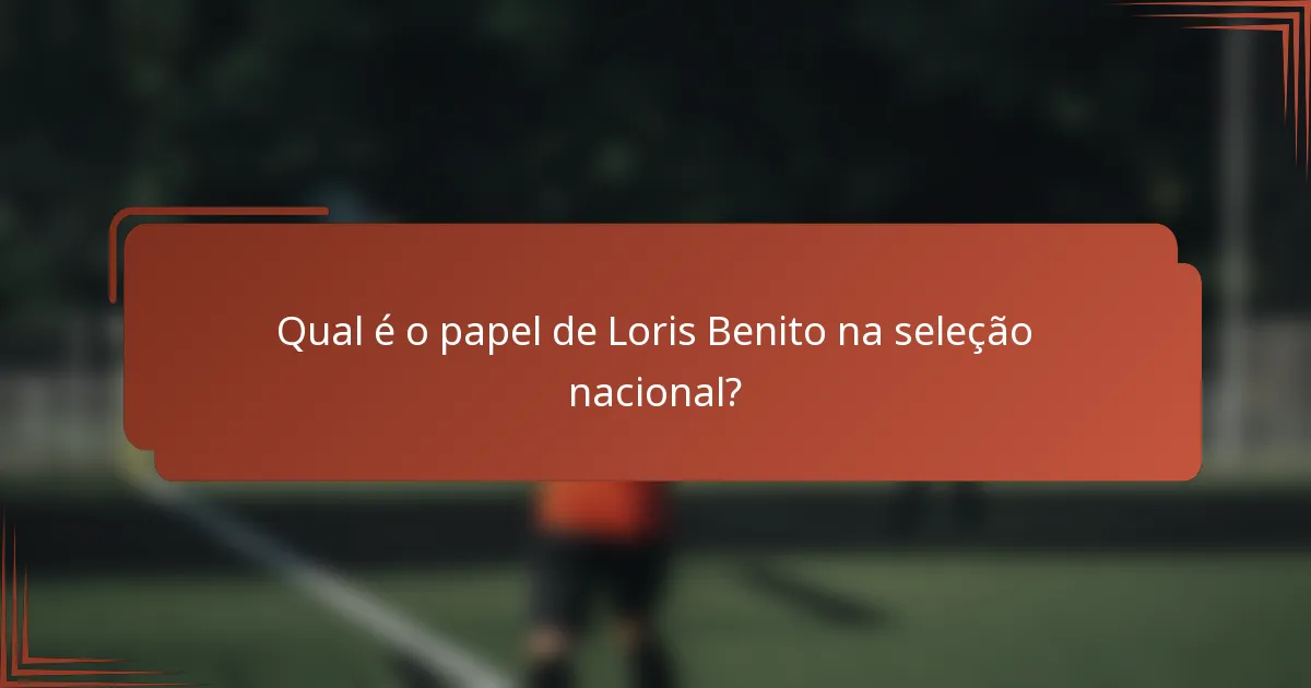 Qual é o papel de Loris Benito na seleção nacional?