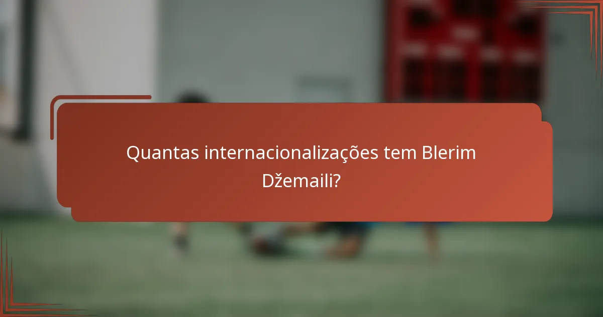 Quantas internacionalizações tem Blerim Džemaili?