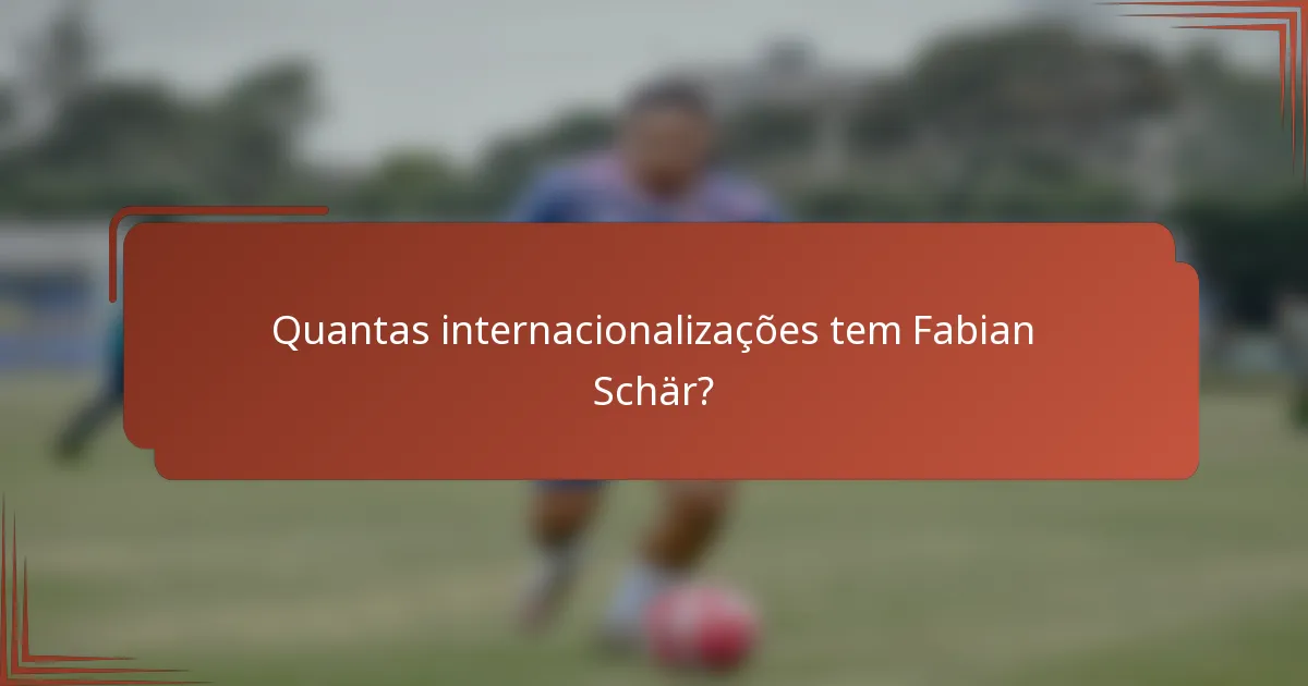 Quantas internacionalizações tem Fabian Schär?