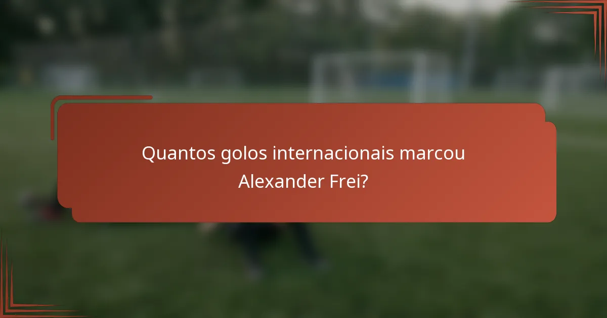 Quantos golos internacionais marcou Alexander Frei?