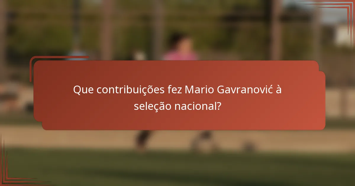 Que contribuições fez Mario Gavranović à seleção nacional?