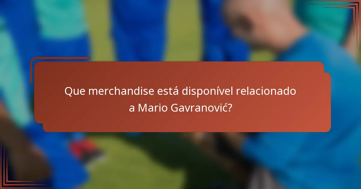 Que merchandise está disponível relacionado a Mario Gavranović?